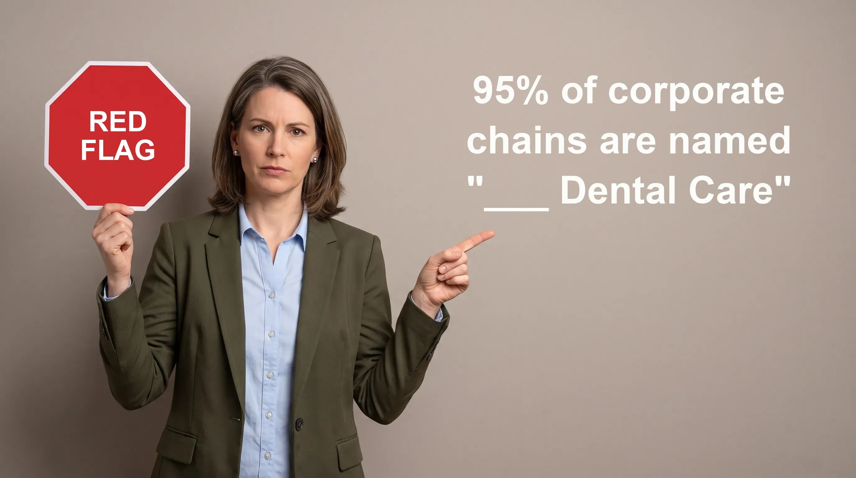 Woman holding a red flag warning sign, pointing at the fact that 95% of corporate chains are named "Dental Care"