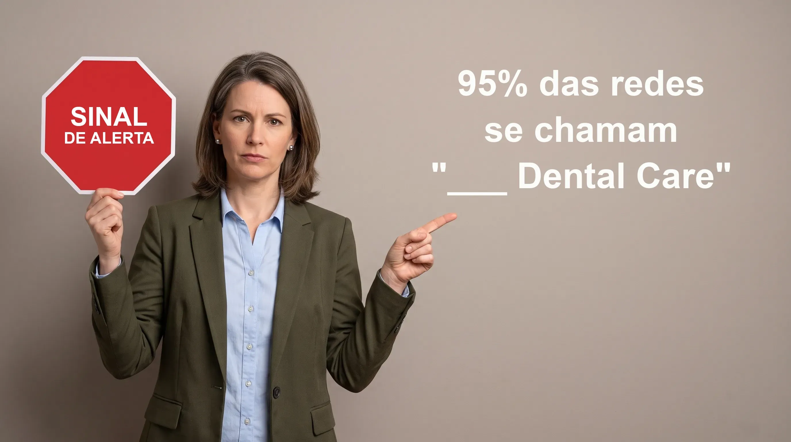 Mulher segurando um sinal de alerta vermelho, apontando que 95% das redes se chamam "Dental Care"